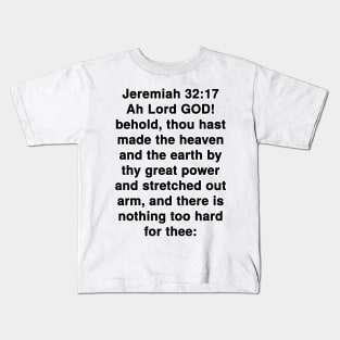 Jeremiah 32:17  King James Version (KJV) Bible Verse Typography Kids T-Shirt